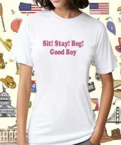 Sit Stay Beg Good Boy Tee Shirt