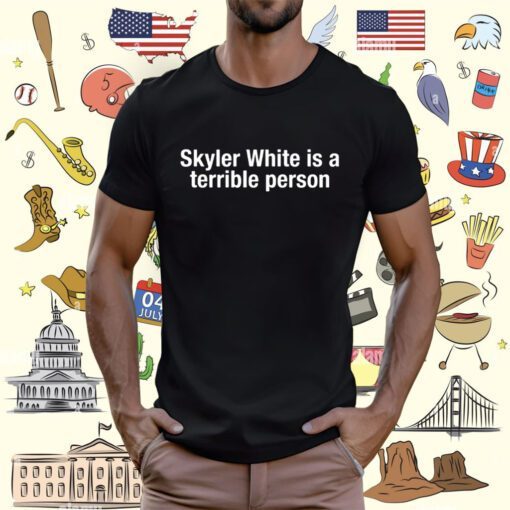 Skyler White Is A Terrible Person T-Shirt