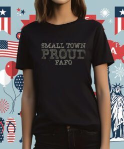 Small Town Proud FAFO T-Shirt