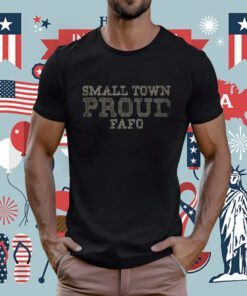 Small Town Proud FAFO T-Shirt