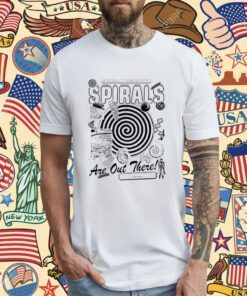 Spirals If You Realy Think About It Shirt