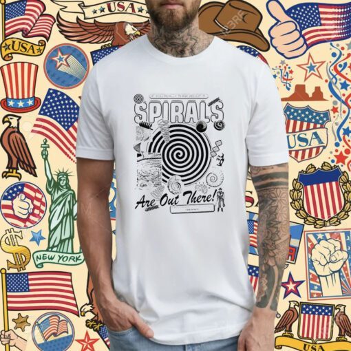 Spirals If You Realy Think About It Shirt