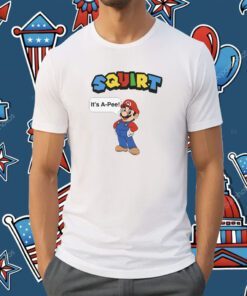Squirt It’s A Pee T-Shirt