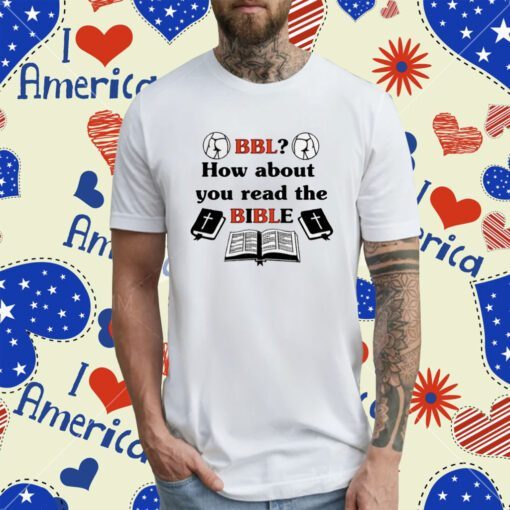 That Go Hard Bbl How About You Read The Bible T-Shirt