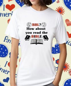 That Go Hard Bbl How About You Read The Bible T-Shirt