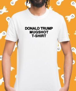 That Go Hard Donald Trump Mugshot Shirt