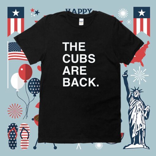 The Cubs Are Back Shirt
