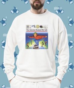 The Internet Ruined My Life T-Shirt