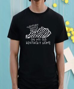 The Sun Shines Bright On My Old Kentucky Home Shirt