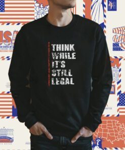 Vintage Think While It’s Still Legal T-Shirt