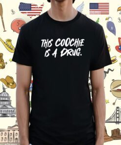 This Coochie Is A Drug T-Shirt