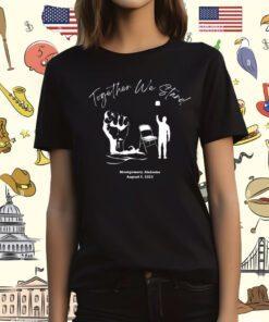 Together We Stand Montgomery Alabama August 5 2023 Shirt