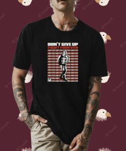 Tom Terry Funk Don't Give Up Fight Forever And Ever Shirt