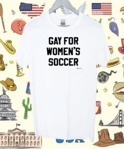 Top Gay For Women's Soccer T-Shirt