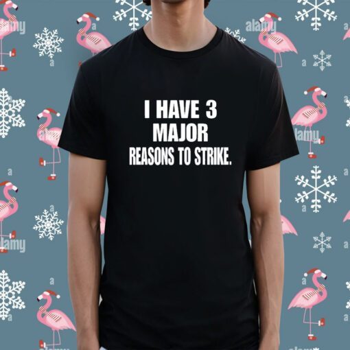 Top I Have 3 Major Reasons To Strike Shirt