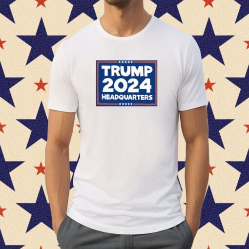 Trump 2024 Headquarters Shirt
