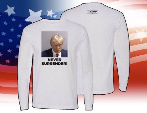 Trump 2024 Never Surrender Long Sleeve