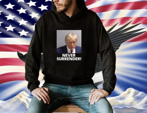 Campaign Trump 2024 Never Surrender Hoodie Shirt