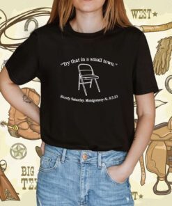 Try That In A Small Town Bloody Saturday Montgomery Shirt