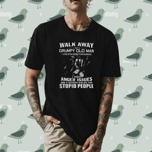 Walk Away I Am A Grumpy Old Man I Love Dogs More Than Humans Shirt