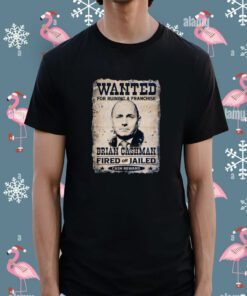 Wanted For Runing A Franchise Brian Cashman Shirt