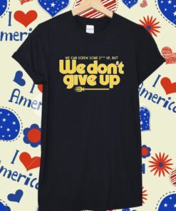 We Dont Give Up Seattle Baseball T-Shirt