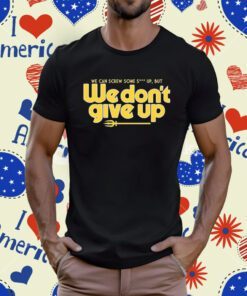 We Dont Give Up Seattle Baseball T-Shirt