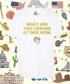 What Are You Looking At Dicknose Los Angeles Chargers Shirt