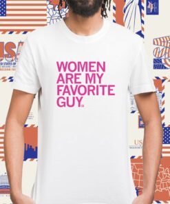 Women Are My Favorite Guy T-Shirt