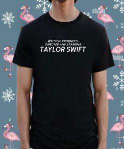 Written Produced Directed And Starring Taylor Swift T-Shirt