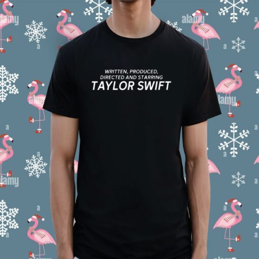 Written Produced Directed And Starring Taylor Swift T-Shirt