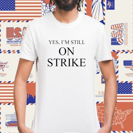 Yes I'm Still On Strike T-Shirt