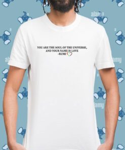 You Are The Soul Of The Universe And Your Name Is Love Rumi T-Shirt