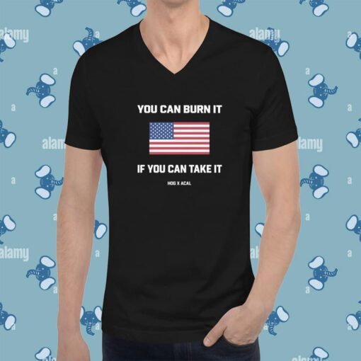 You Can Burn It If You Can Take It US Flag Shirt
