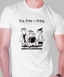 Ed Edd N’ Eddy Puberty Is Unforgiving Tee Shirt