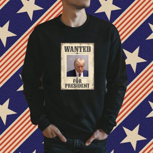 Wanted Donald Trump For President 2024 TShirt