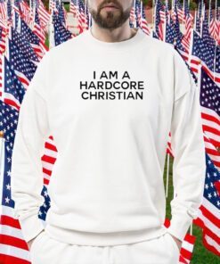 I Am A Hardcore Christian Front Horner Hater Back TShirt