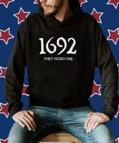 1692 They Missed One Salem Witch Trials Shirt