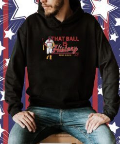 RONALD ACUNA JR: THAT BALL IS HISTORY 2023 SHIRT