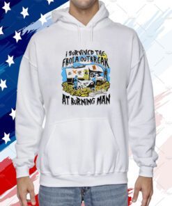 I Survived The Ebola Outbreak At Burning Man Tee Shirt