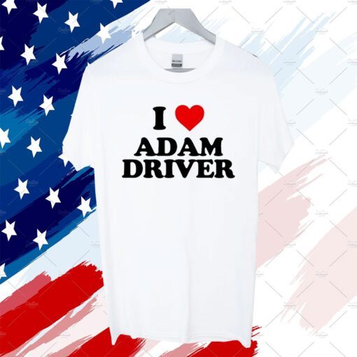 I Love Adam Driver 2023 Shirt