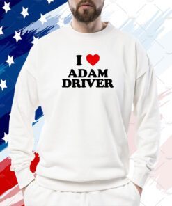 I Love Adam Driver 2023 Shirt