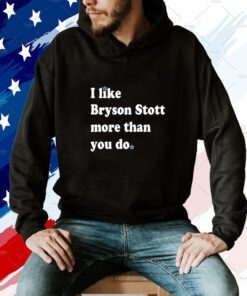 I Like Bryson Stott More Than You Do TShirt