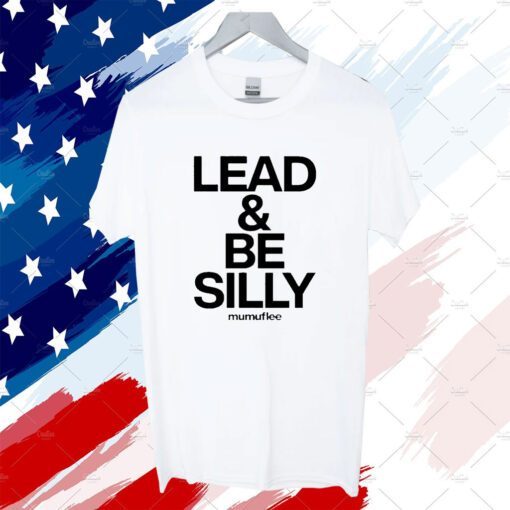 Lead And Be Silly Mumuflee Shirts