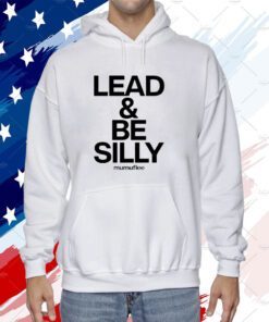 Lead And Be Silly Mumuflee Shirts