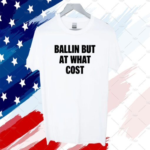 Ballin But At What Cost Official T-Shirt