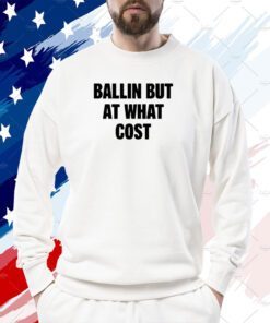 Ballin But At What Cost Official T-Shirt
