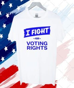 I Fight For Voting Rights 2023 Shirt