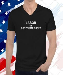 Labor Day Parade Labor Vs Corporate Greed Tee Shirt