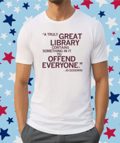 A truly great library contains something in it to offend everyone Shirt